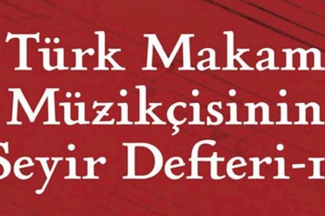 Türk Makam Müzikçisinin Seyir Defteri – II. kitabı yayınlandı 