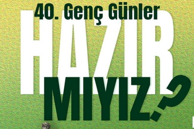 40. GENÇ GÜNLER “HAZIR MIYIZ?” TEMASIYLA BAŞLIYOR