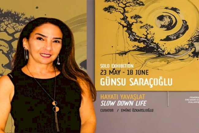 Günsu Saraçoğlu’nun “Slow Down Life / Hayatı Yavaşlat” Sergisi İstanbul’da Açıldı