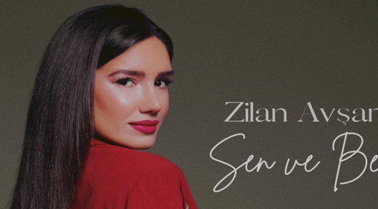 Zilan Avşar’dan Yeni Şarkı Sen ve Ben