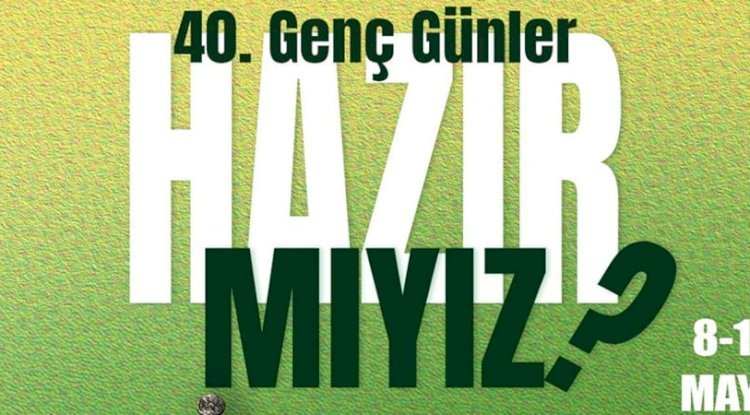 40. GENÇ GÜNLER “HAZIR MIYIZ?” TEMASIYLA BAŞLIYOR