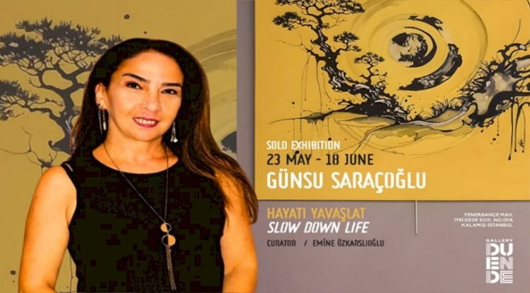 Günsu Saraçoğlu’nun “Slow Down Life / Hayatı Yavaşlat” Sergisi İstanbul’da Açıldı